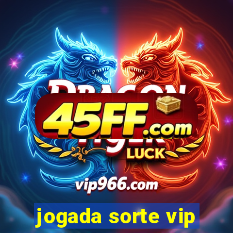 jogada sorte vip